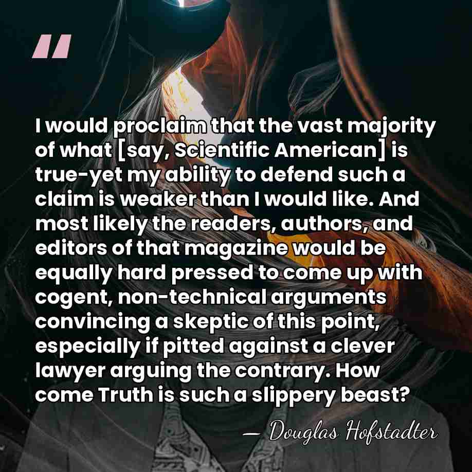 I would proclaim that the vast majority of what [say, Scientific American]&hellip; - Douglas Hofstadter