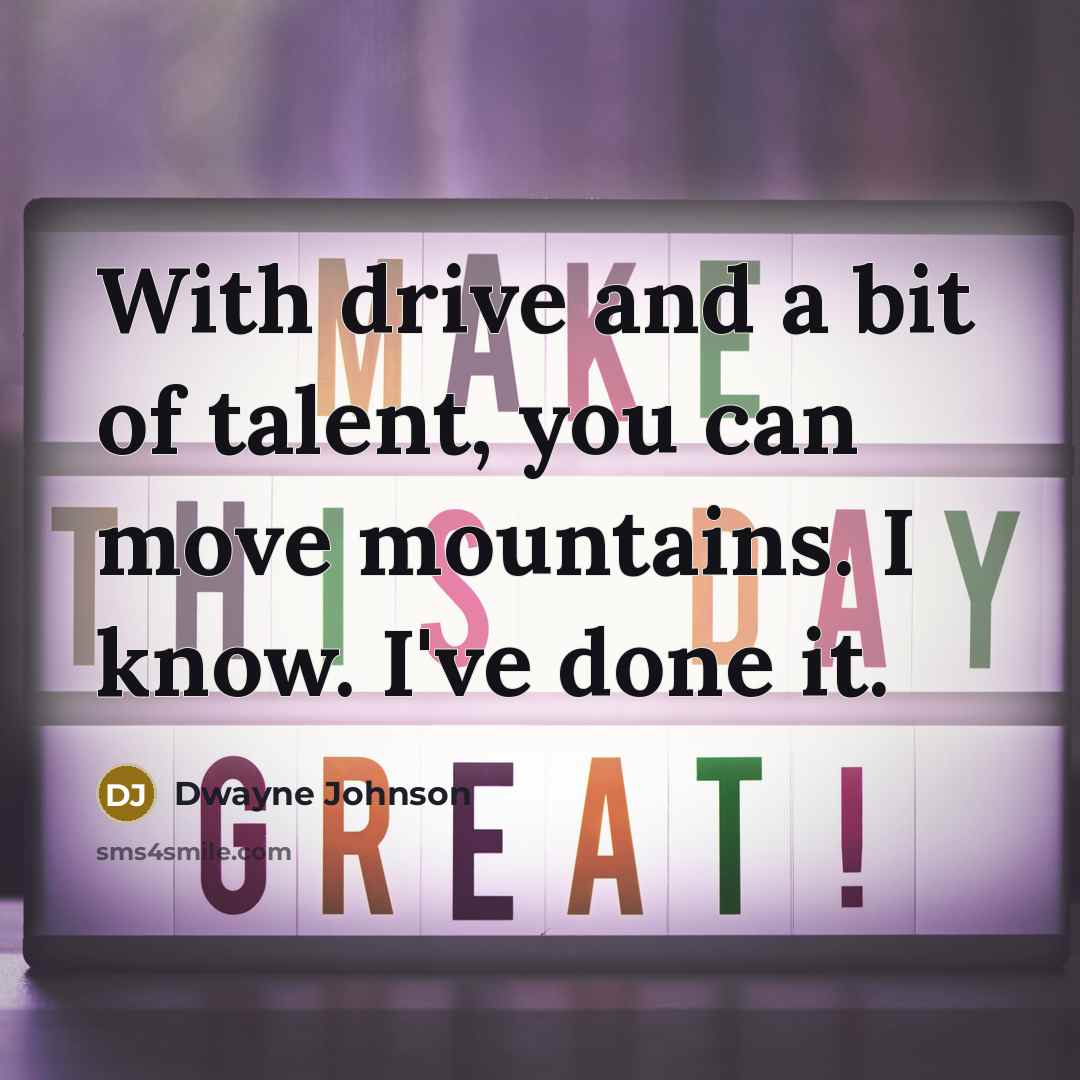 “With drive and a bit of talent, you can move…” quote by Dwayne Johnson