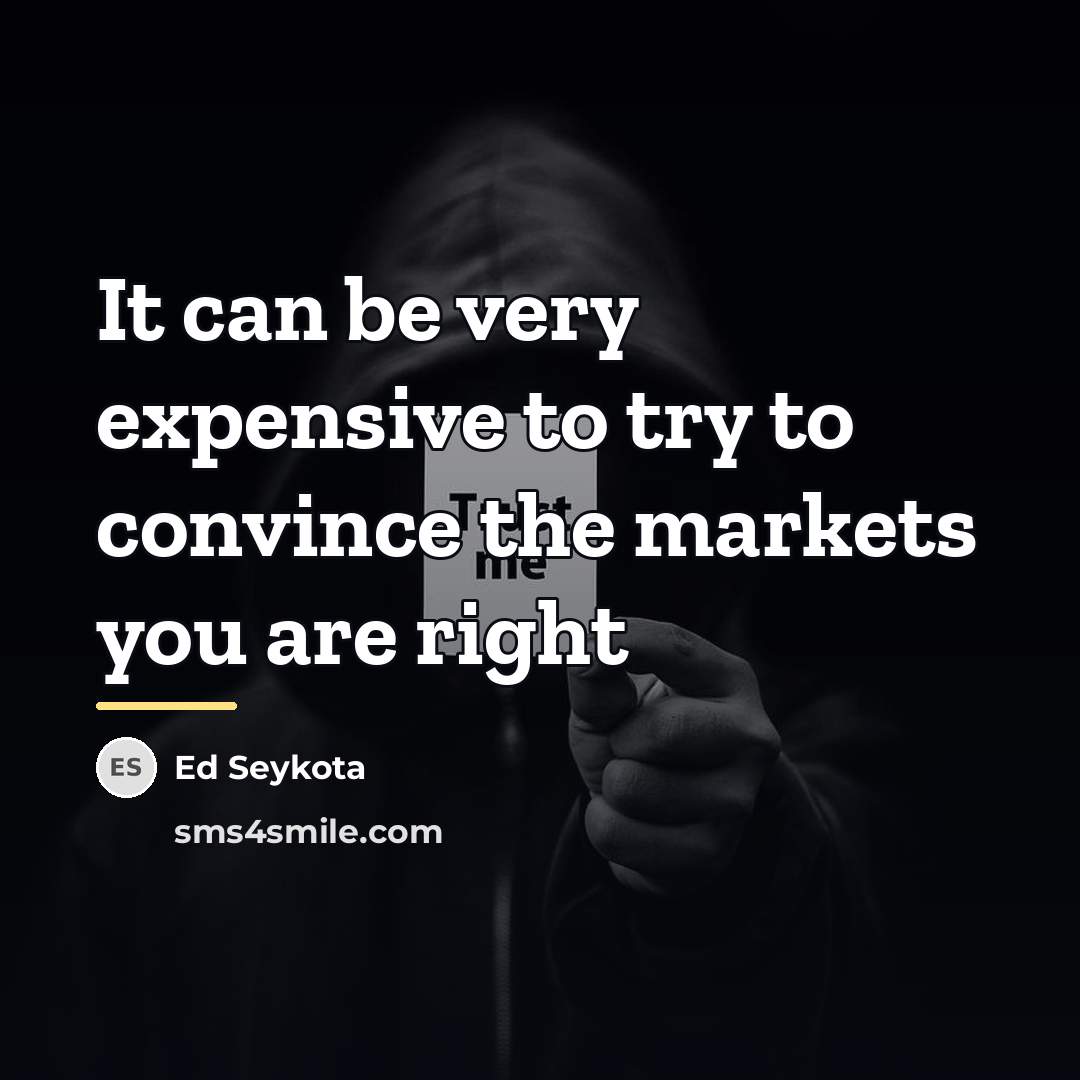 “It can be very expensive to try to convince the…” quote by Ed Seykota