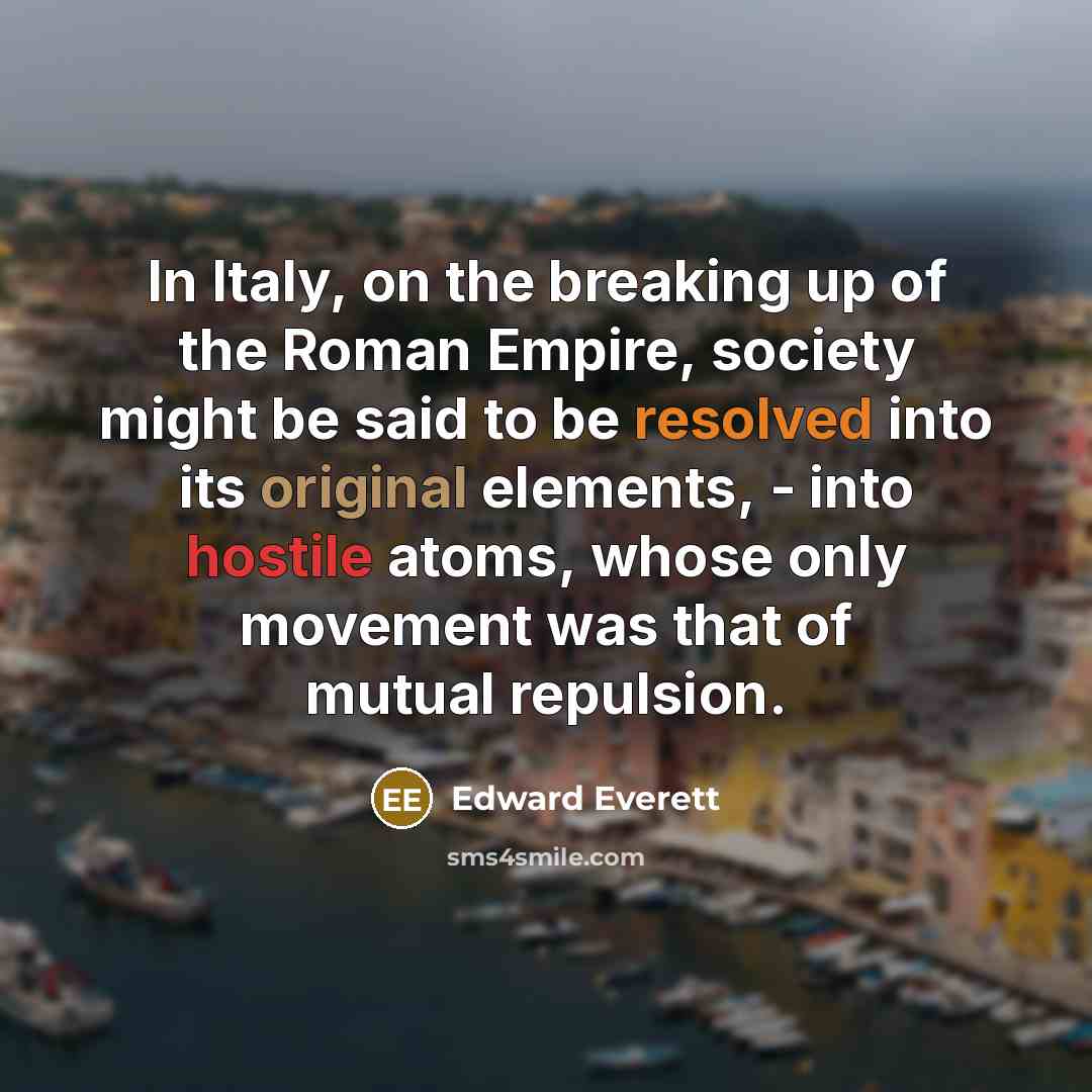 “In Italy, on the breaking up of the Roman Empire,…” quote by Edward Everett
