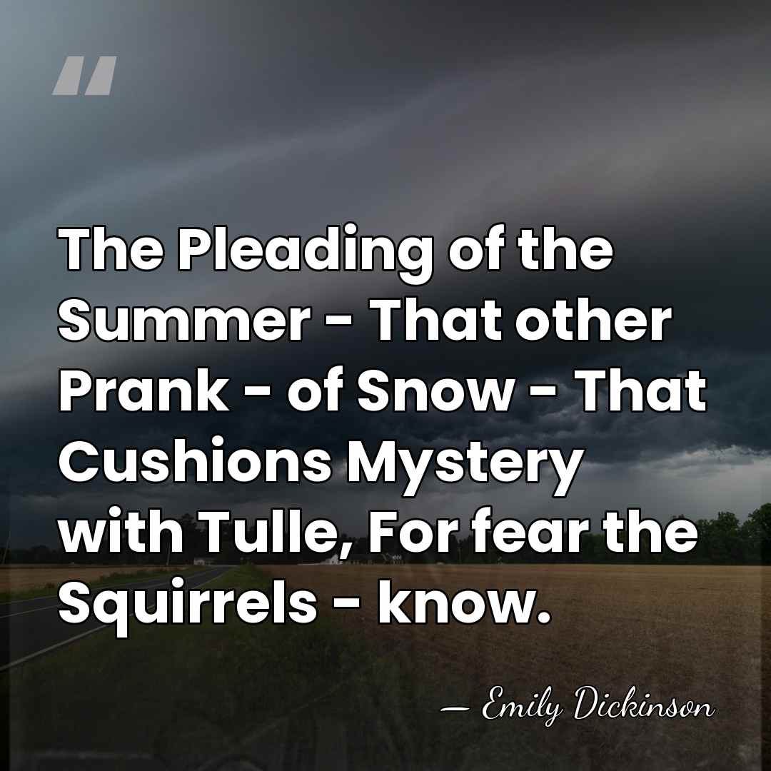 The Pleading of the Summer - That other Prank - of Snow&hellip; - Emily Dickinson