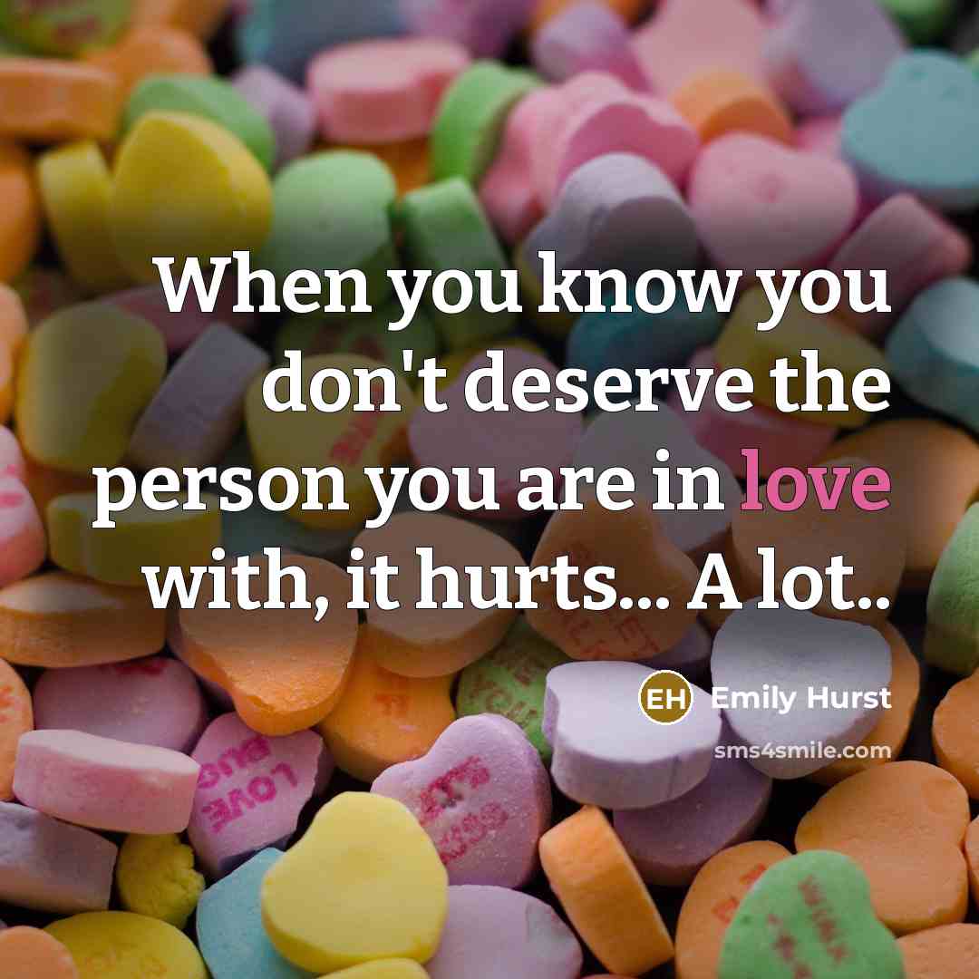 “When you know you don't deserve the person you are…” quote by Emily Hurst