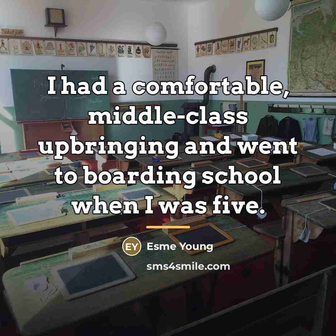 “I had a comfortable, middle-class upbringing and went to boarding…” quote by Esme Young
