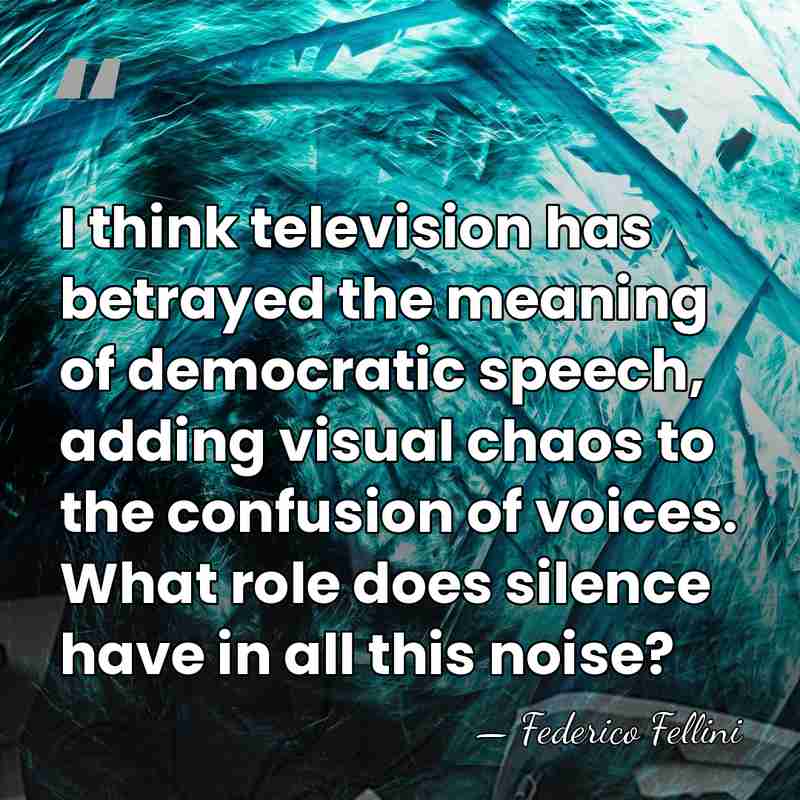 I think television has betrayed the meaning of democratic speech, adding visual&hellip; - Federico Fellini