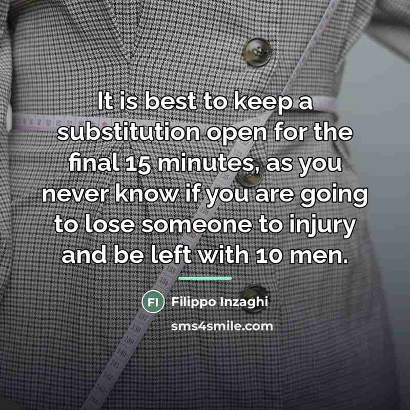 “It is best to keep a substitution open for the…” quote by Filippo Inzaghi