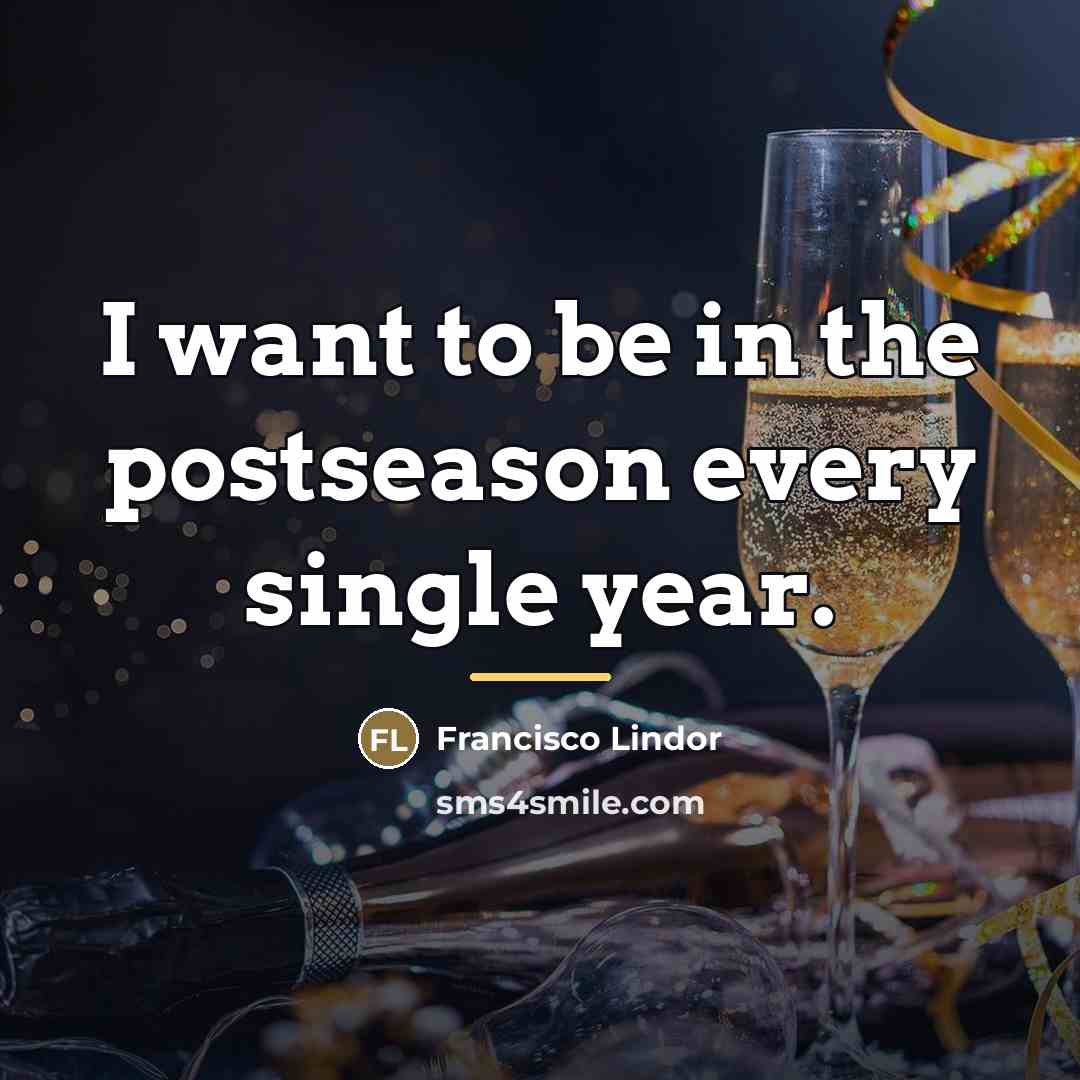 “I want to be in the postseason every single year.…” quote by Francisco Lindor