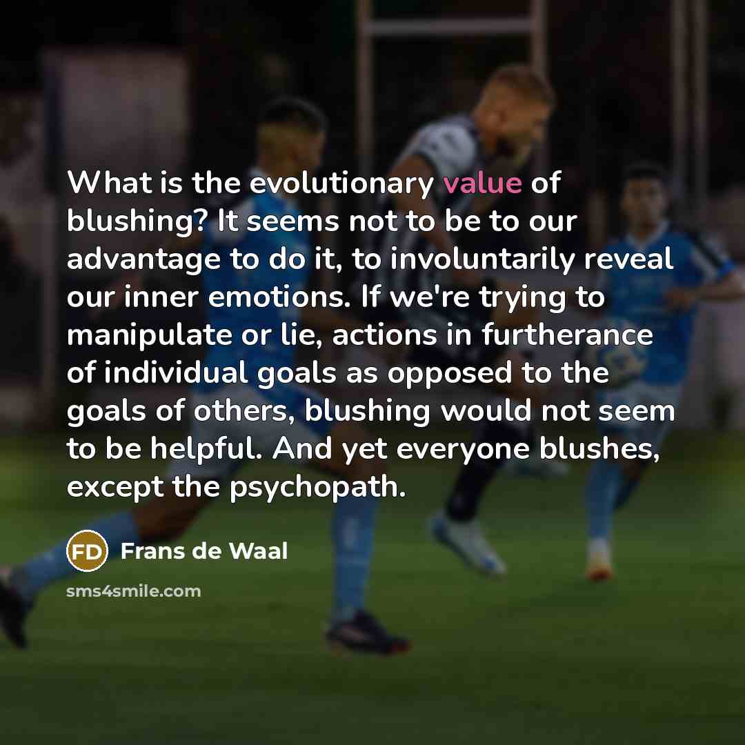 “What is the evolutionary value of blushing? It seems not…” quote by Frans de Waal