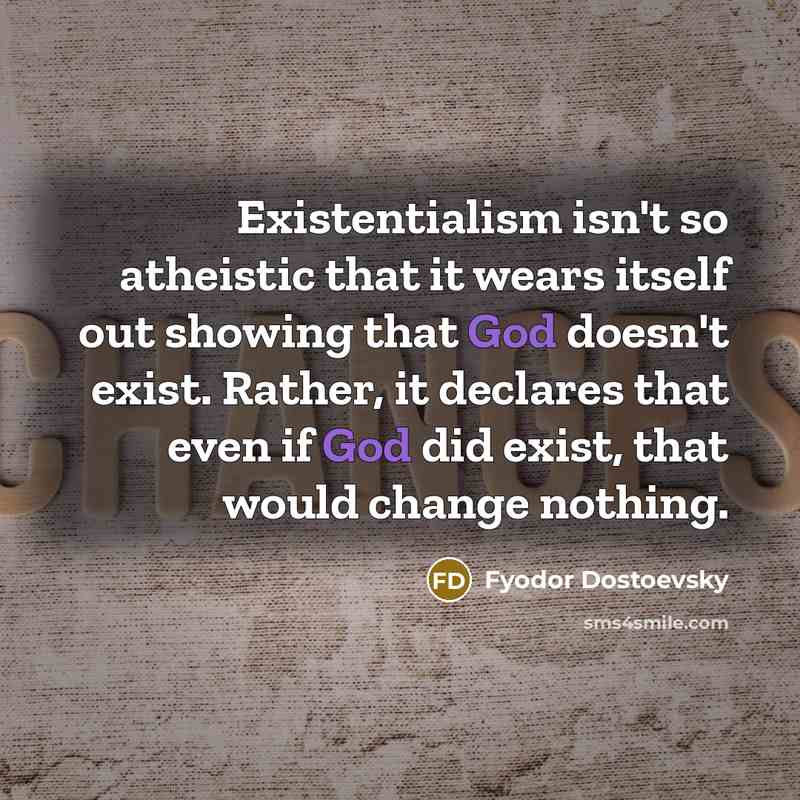 “Existentialism isn't so atheistic that it wears itself out showing…” quote by Fyodor Dostoevsky