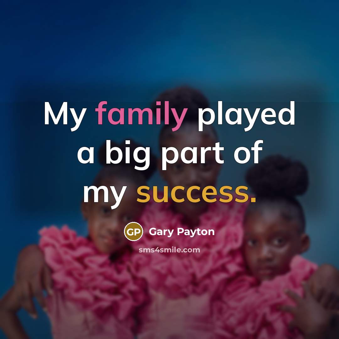 “My family played a big part of my success.…” quote by Gary Payton