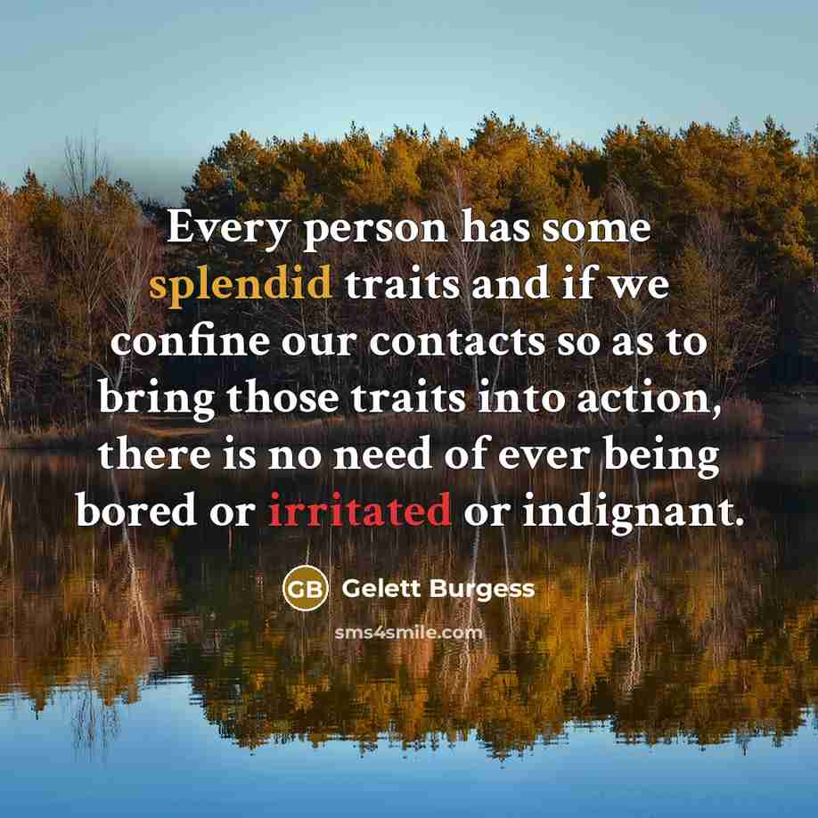 “Every person has some splendid traits and if we confine…” quote by Gelett Burgess