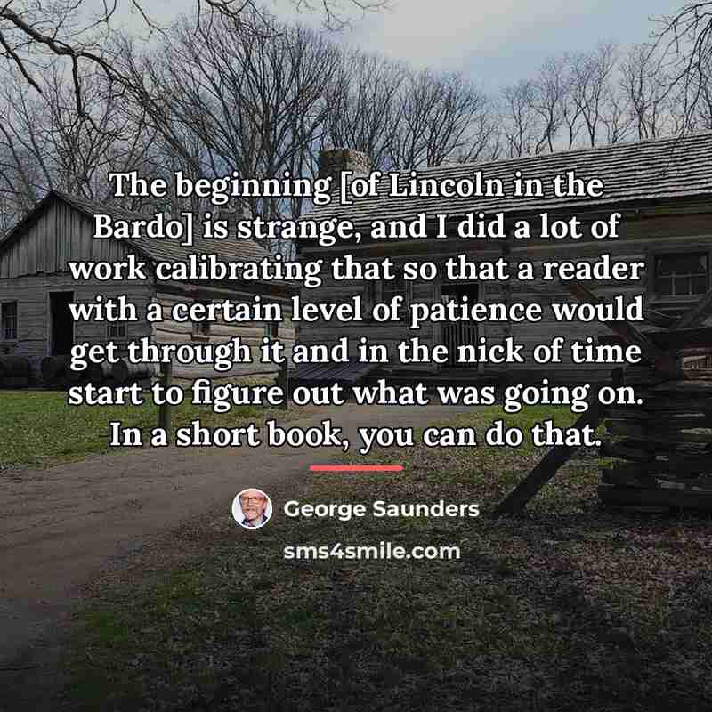 “The beginning [of Lincoln in the Bardo] is strange, and…” quote by George Saunders