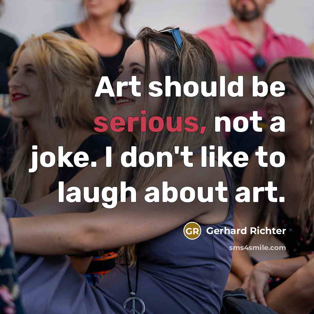 “Art should be serious, not a joke. I don't like…” quote by Gerhard Richter