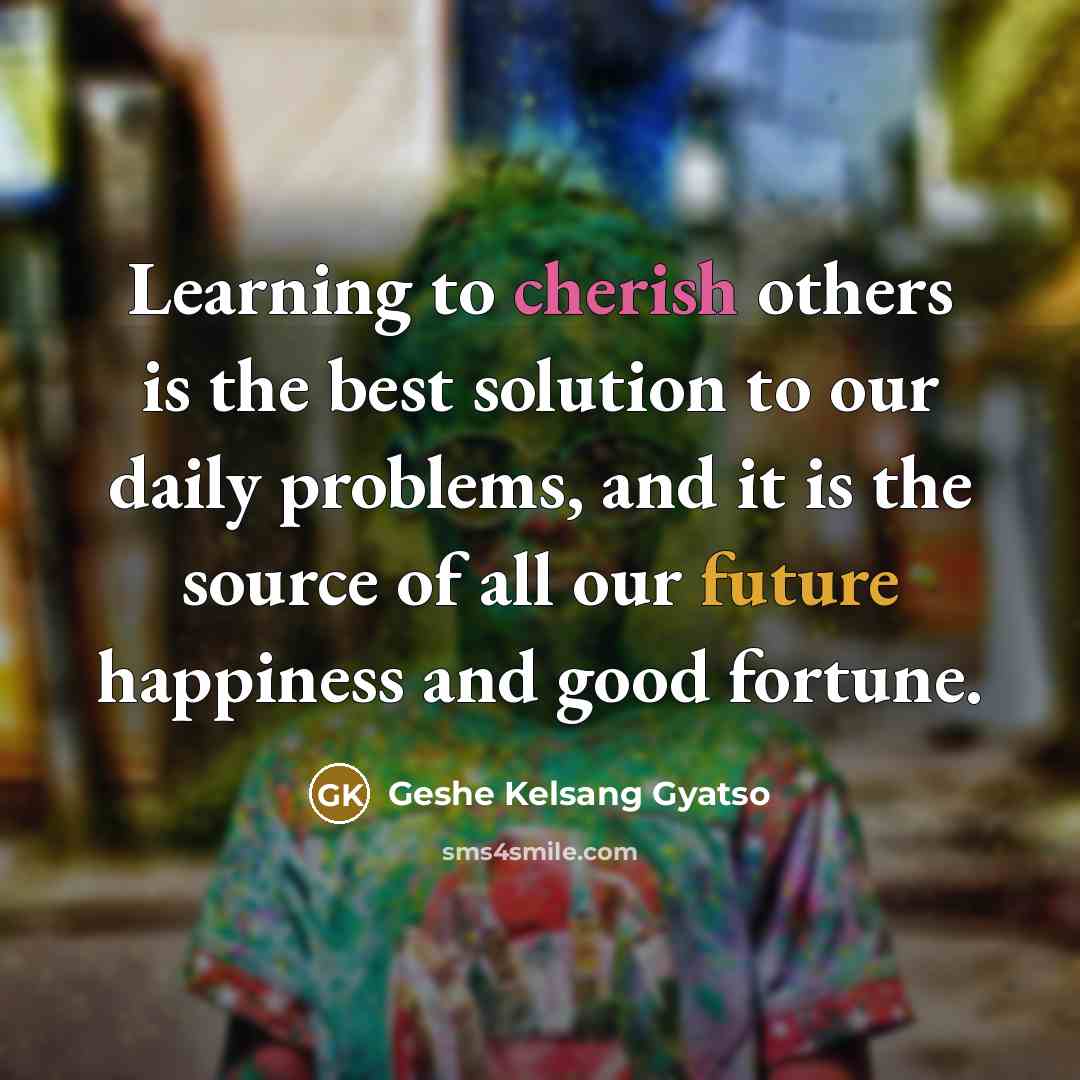 “Learning to cherish others is the best solution to our…” quote by Geshe Kelsang Gyatso