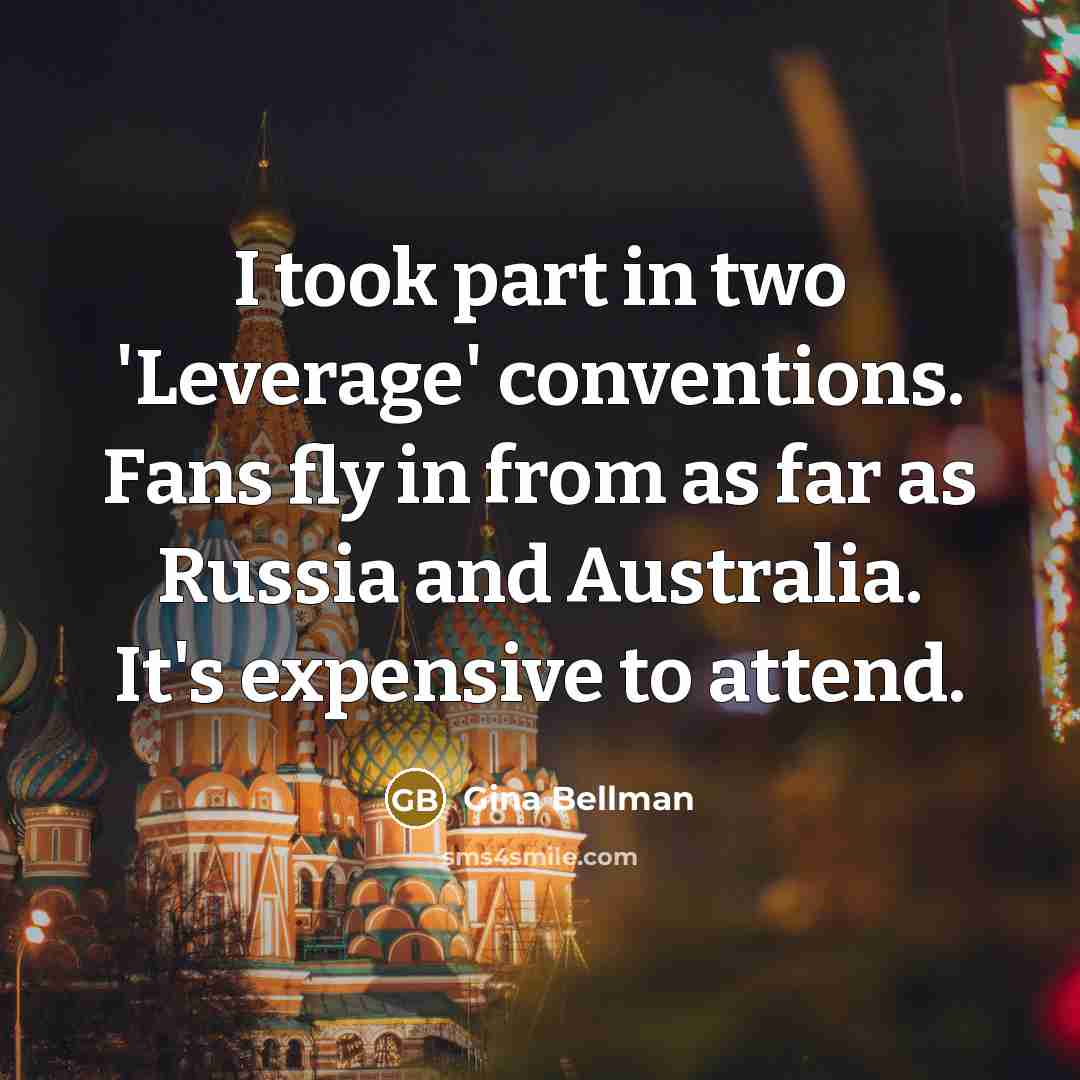 “I took part in two 'Leverage' conventions. Fans fly in…” quote by Gina Bellman