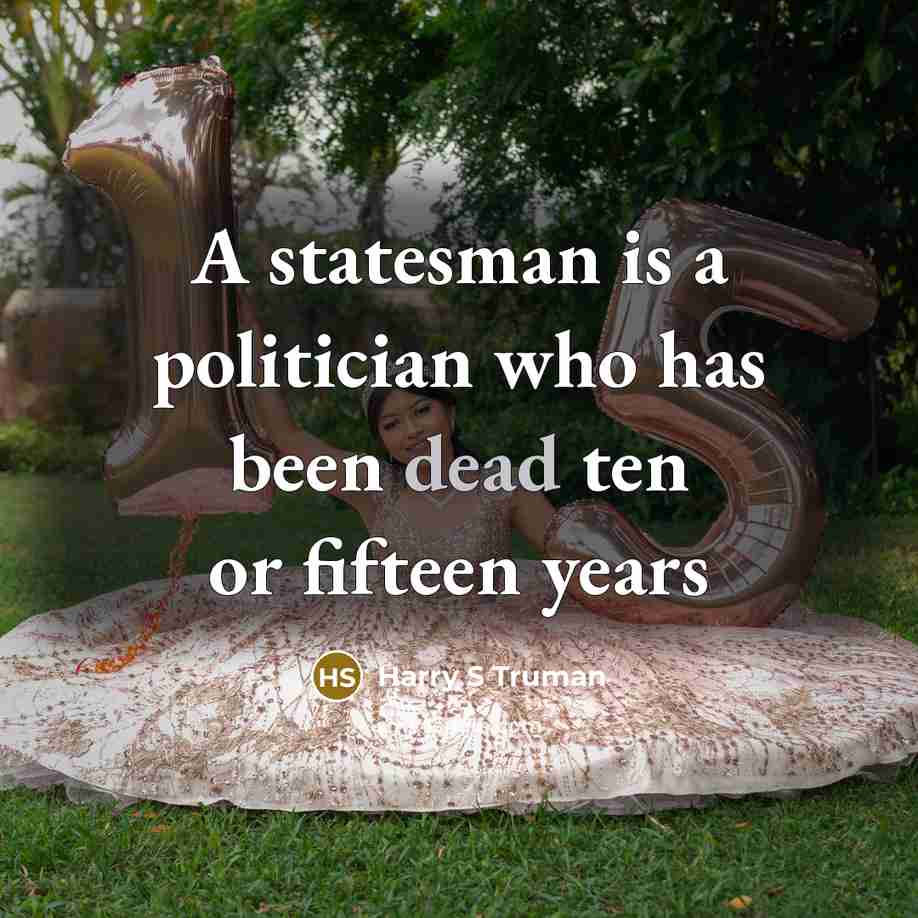 “A statesman is a politician who has been dead ten…” quote by Harry S Truman