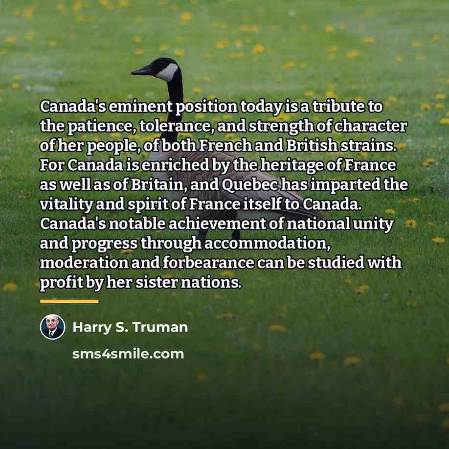 “Canada's eminent position today is a tribute to the patience,…” quote by Harry S. Truman