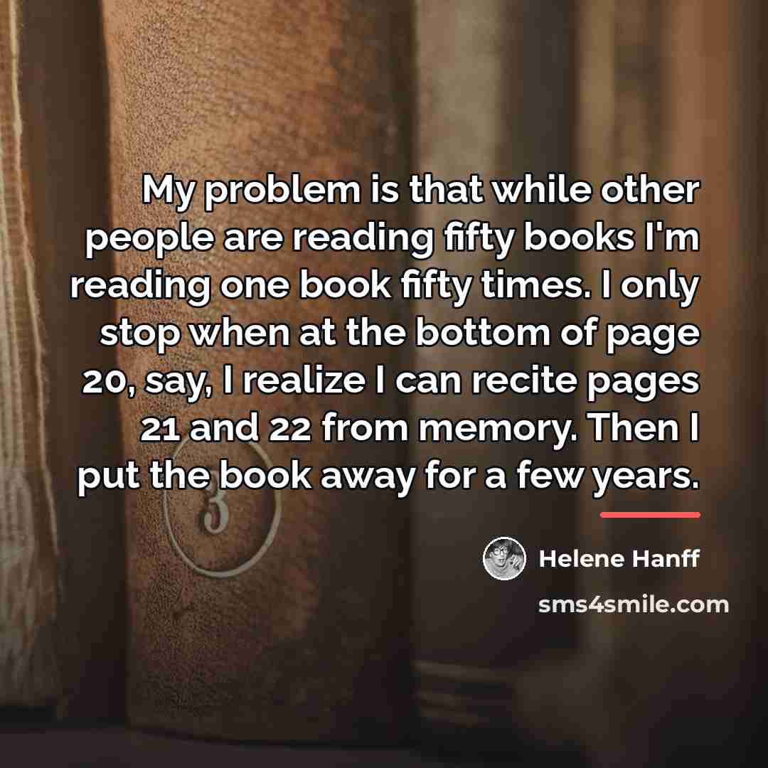 “My problem is that while other people are reading fifty…” quote by Helene Hanff