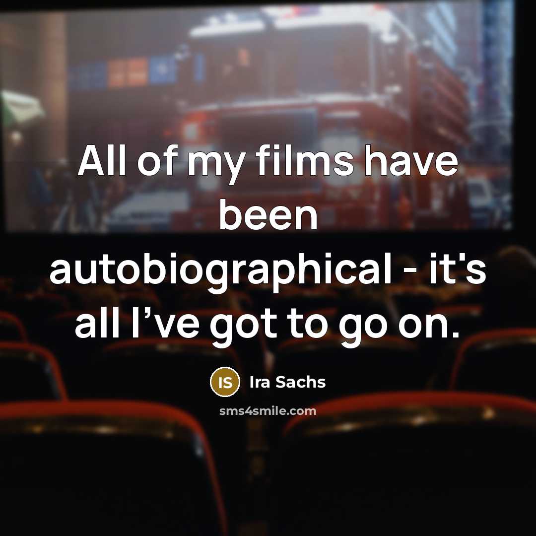 “All of my films have been autobiographical - it's all…” quote by Ira Sachs