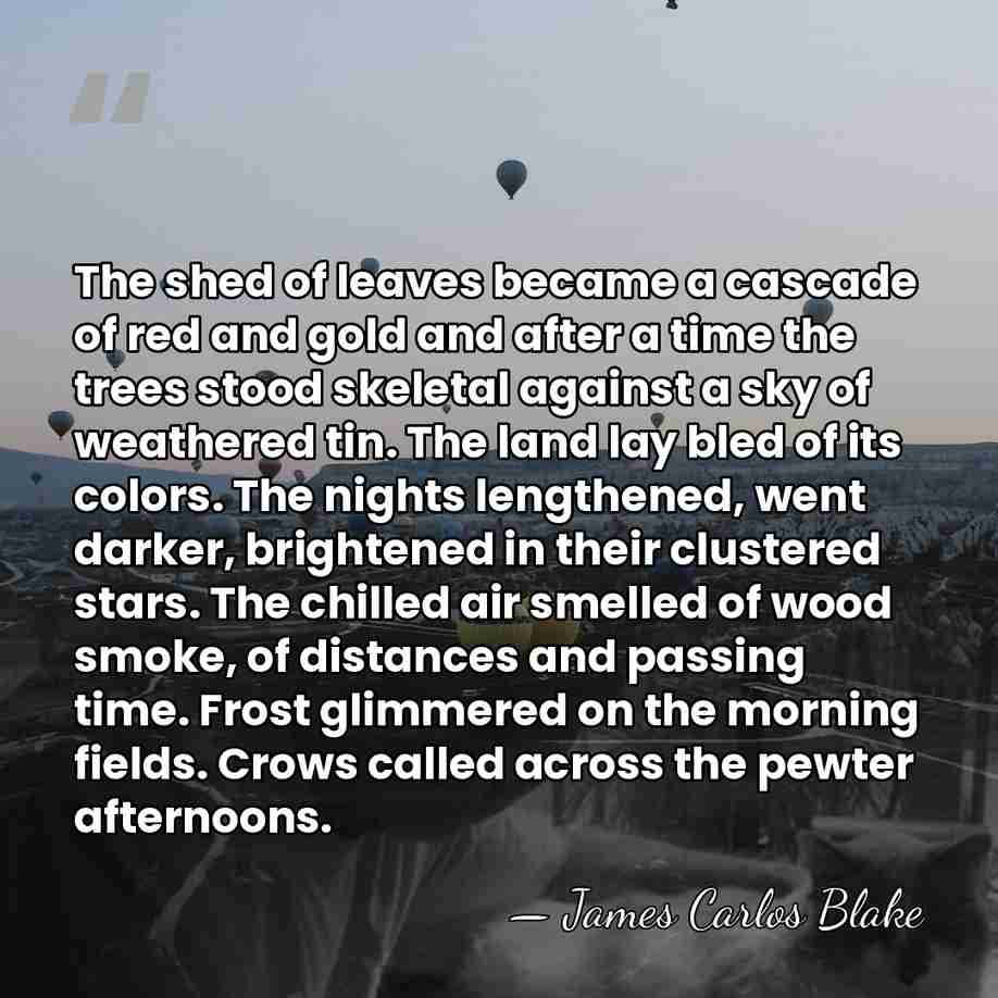 The shed of leaves became a cascade of red and gold and&hellip; - James Carlos Blake