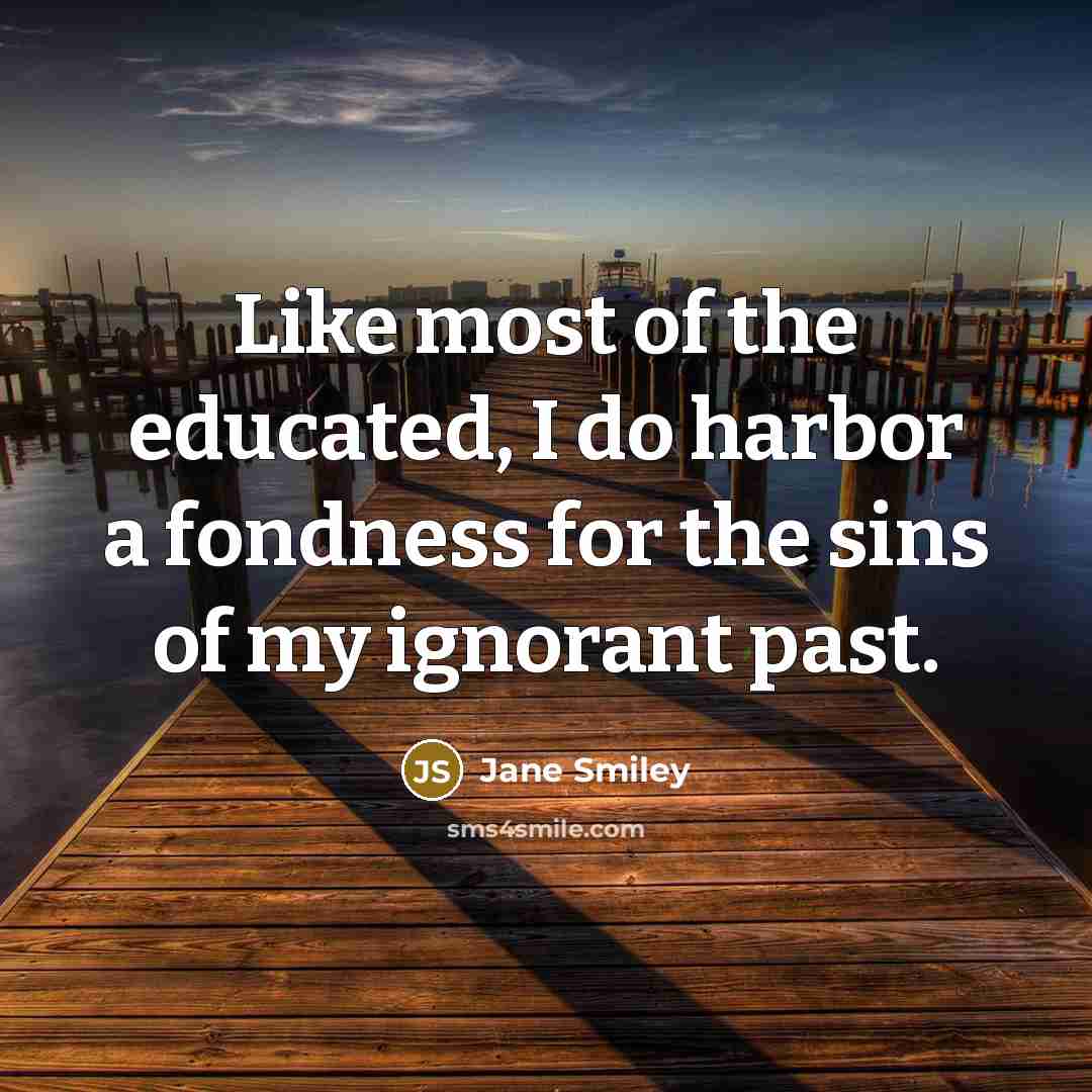 “Like most of the educated, I do harbor a fondness…” quote by Jane Smiley