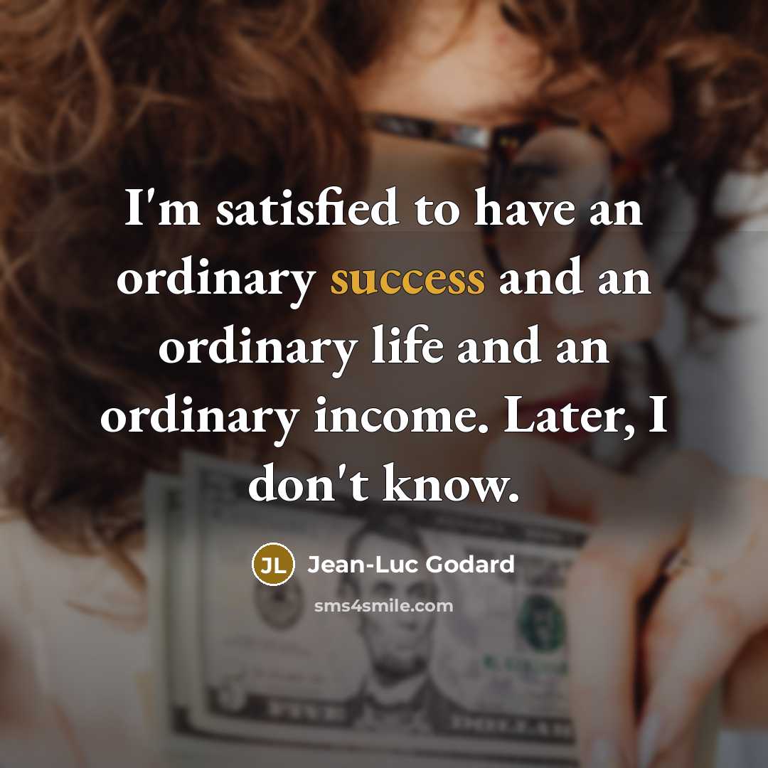 “I'm satisfied to have an ordinary success and an ordinary…” quote by Jean-Luc Godard