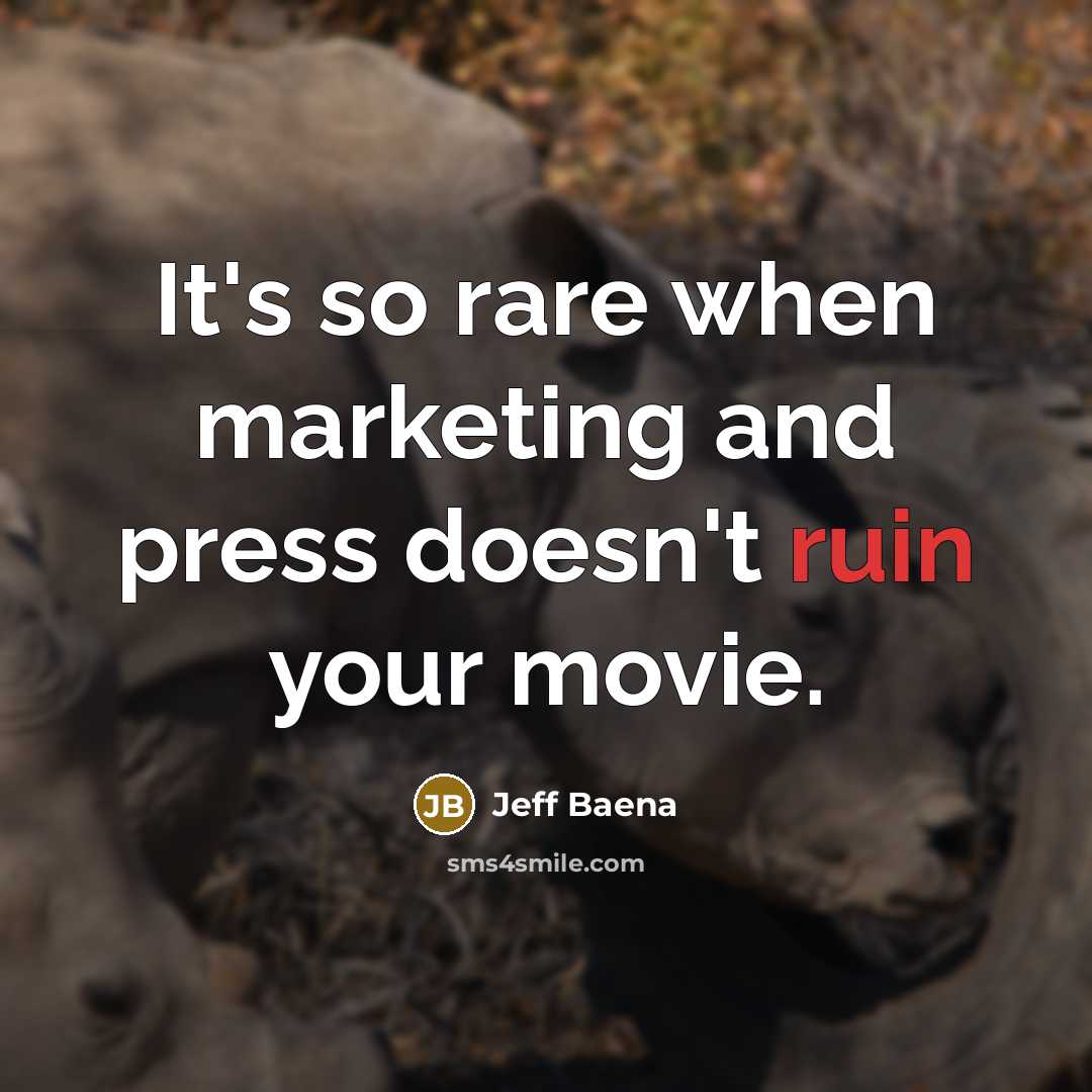 “It's so rare when marketing and press doesn't ruin your movie.” quote by Jeff Baena
