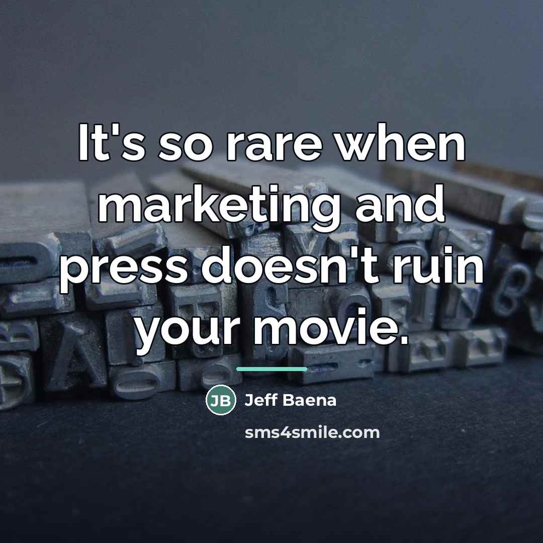 “It's so rare when marketing and press doesn't ruin your…” quote by Jeff Baena