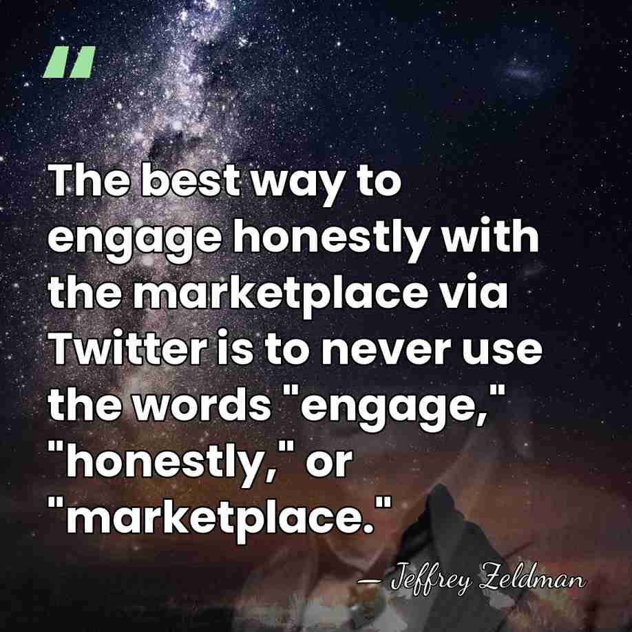 The best way to engage honestly with the marketplace via Twitter is&hellip; - Jeffrey Zeldman