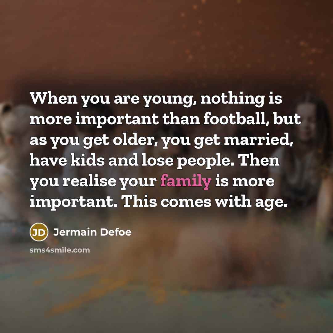 “When you are young, nothing is more important than football,…” quote by Jermain Defoe