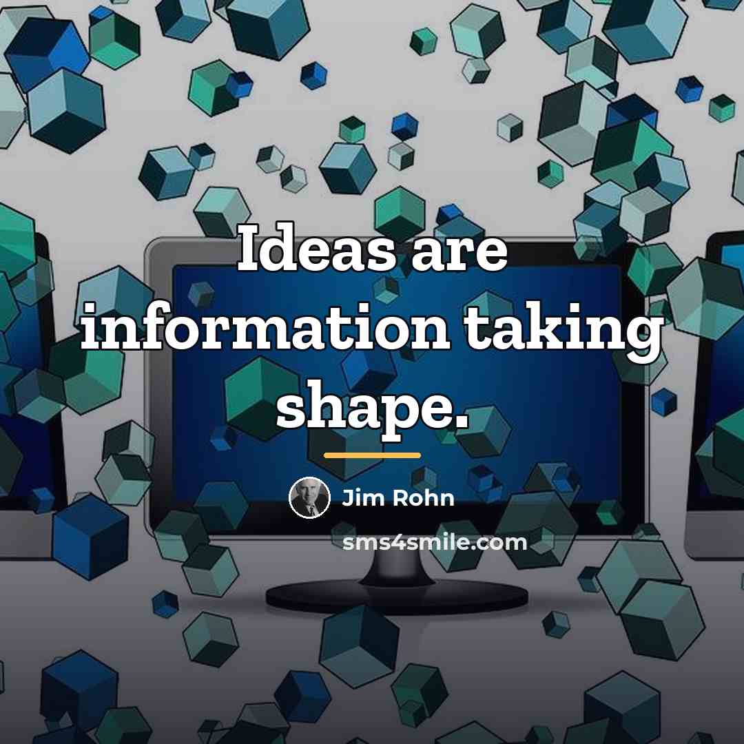 “Ideas are information taking shape.…” quote by Jim Rohn