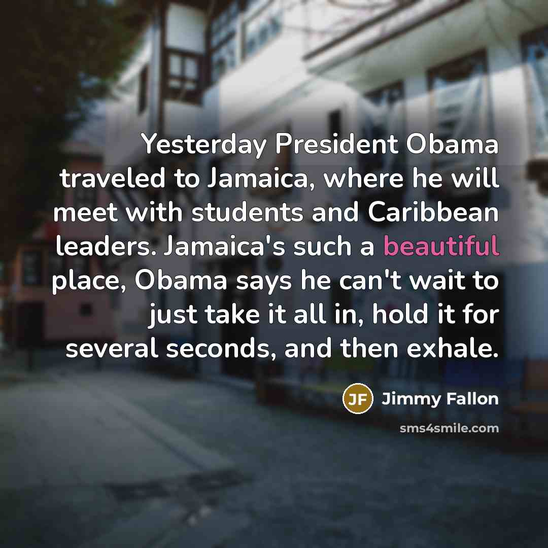 “Yesterday President Obama traveled to Jamaica, where he will meet…” quote by Jimmy Fallon