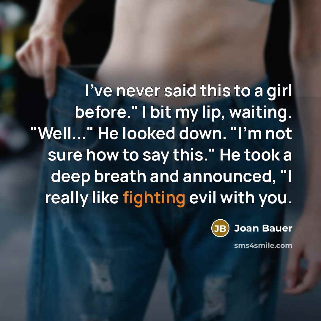 “I've never said this to a girl before." I bit…” quote by Joan Bauer