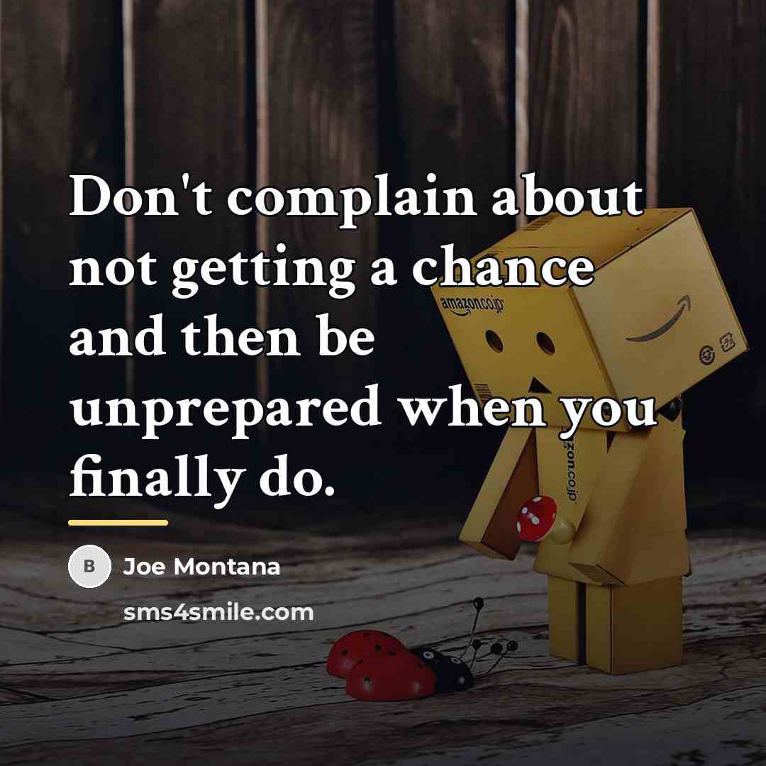 “Don't complain about not getting a chance and then be…” quote by Joe Montana