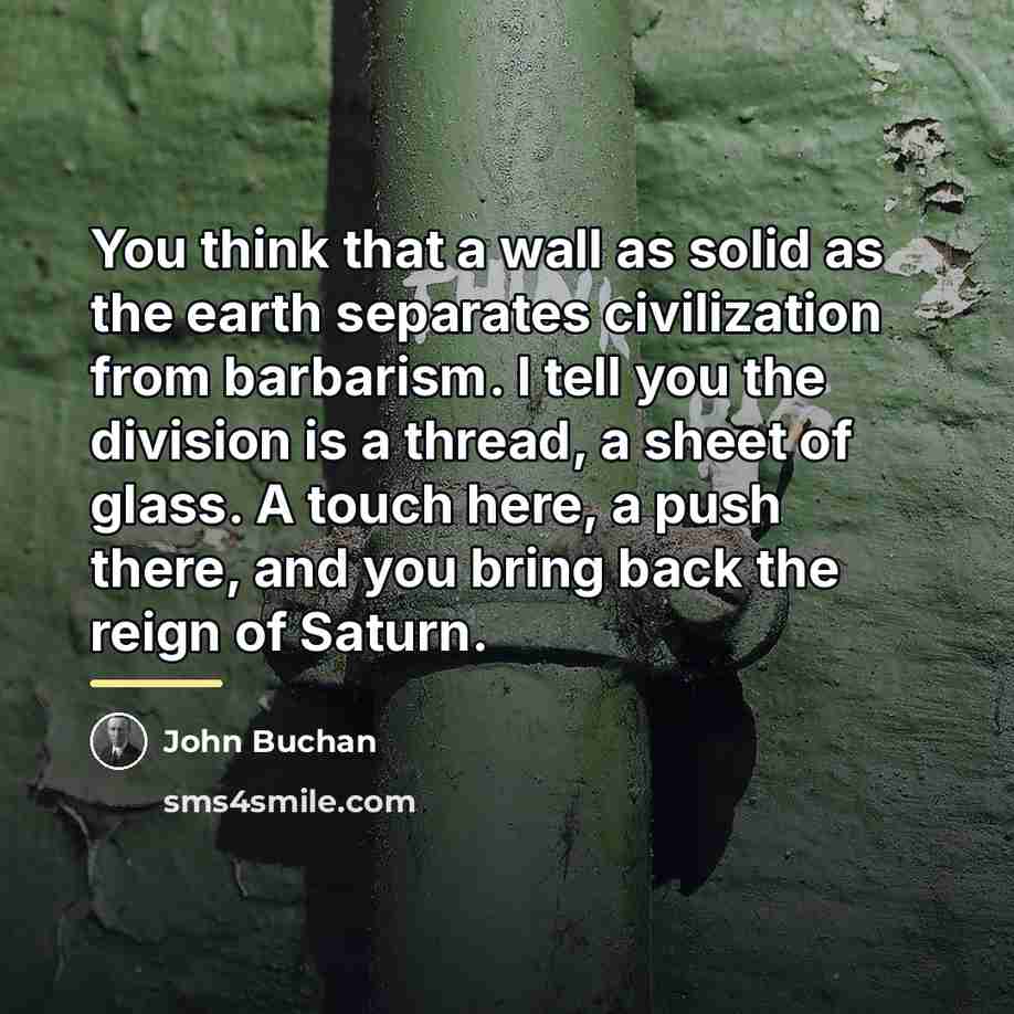 “You think that a wall as solid as the earth…” quote by John Buchan