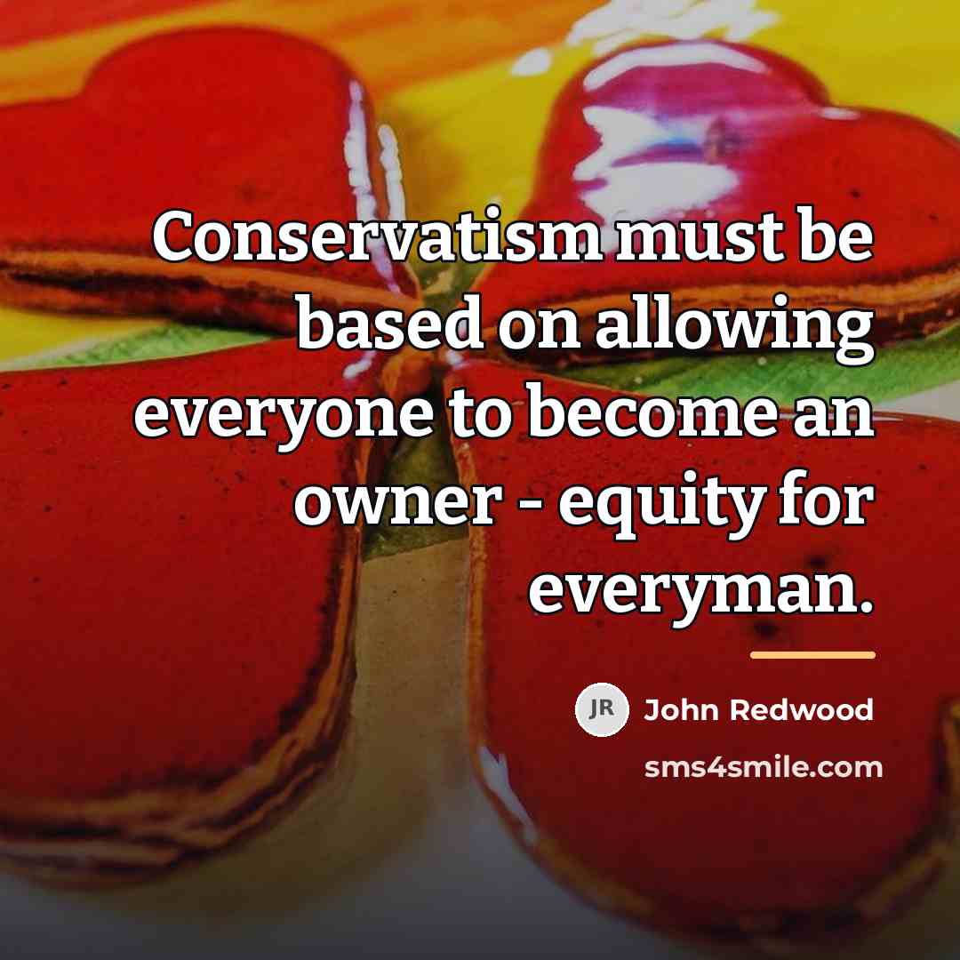 “Conservatism must be based on allowing everyone to become an…” quote by John Redwood