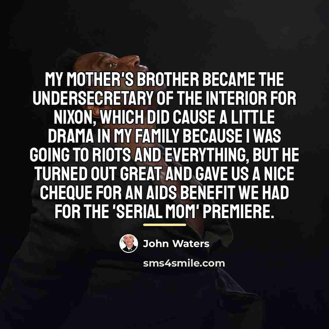 “My mother's brother became the undersecretary of the interior for…” quote by John Waters