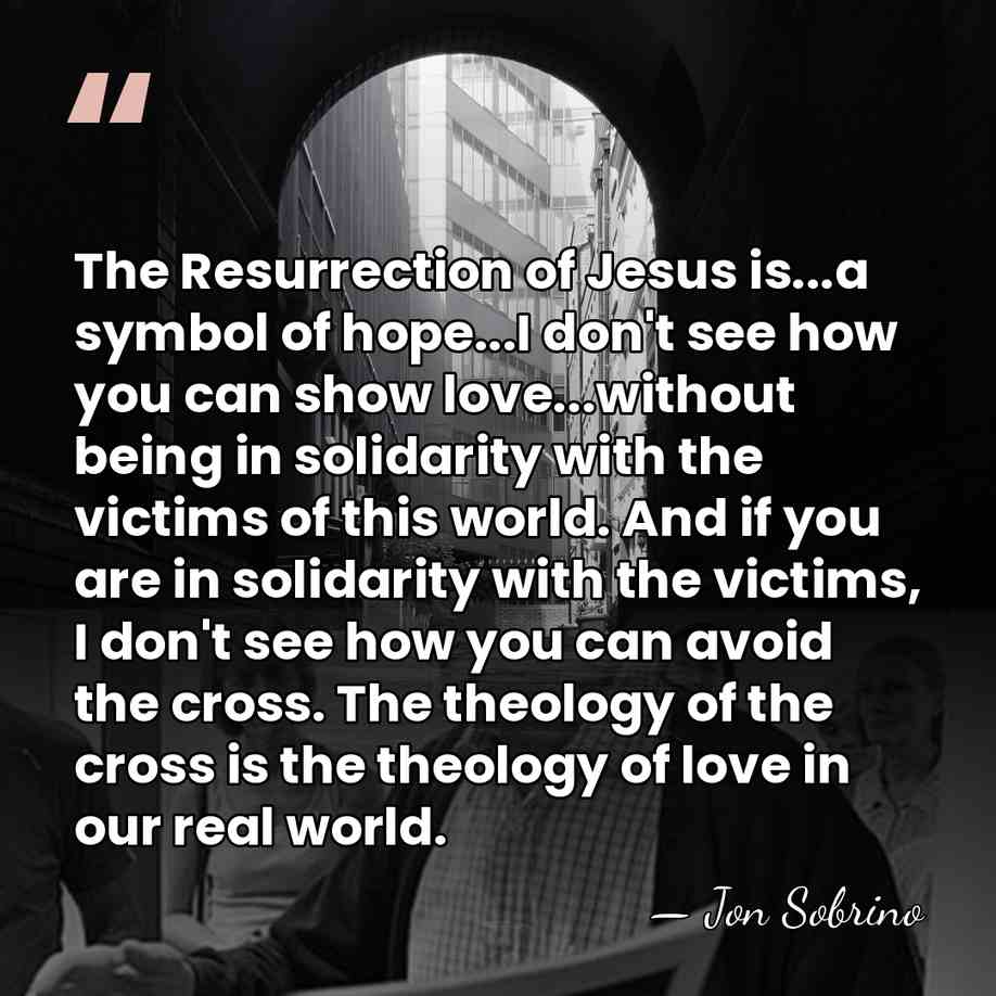 The Resurrection of Jesus is...a symbol of hope...I don't see how you&hellip; - Jon Sobrino