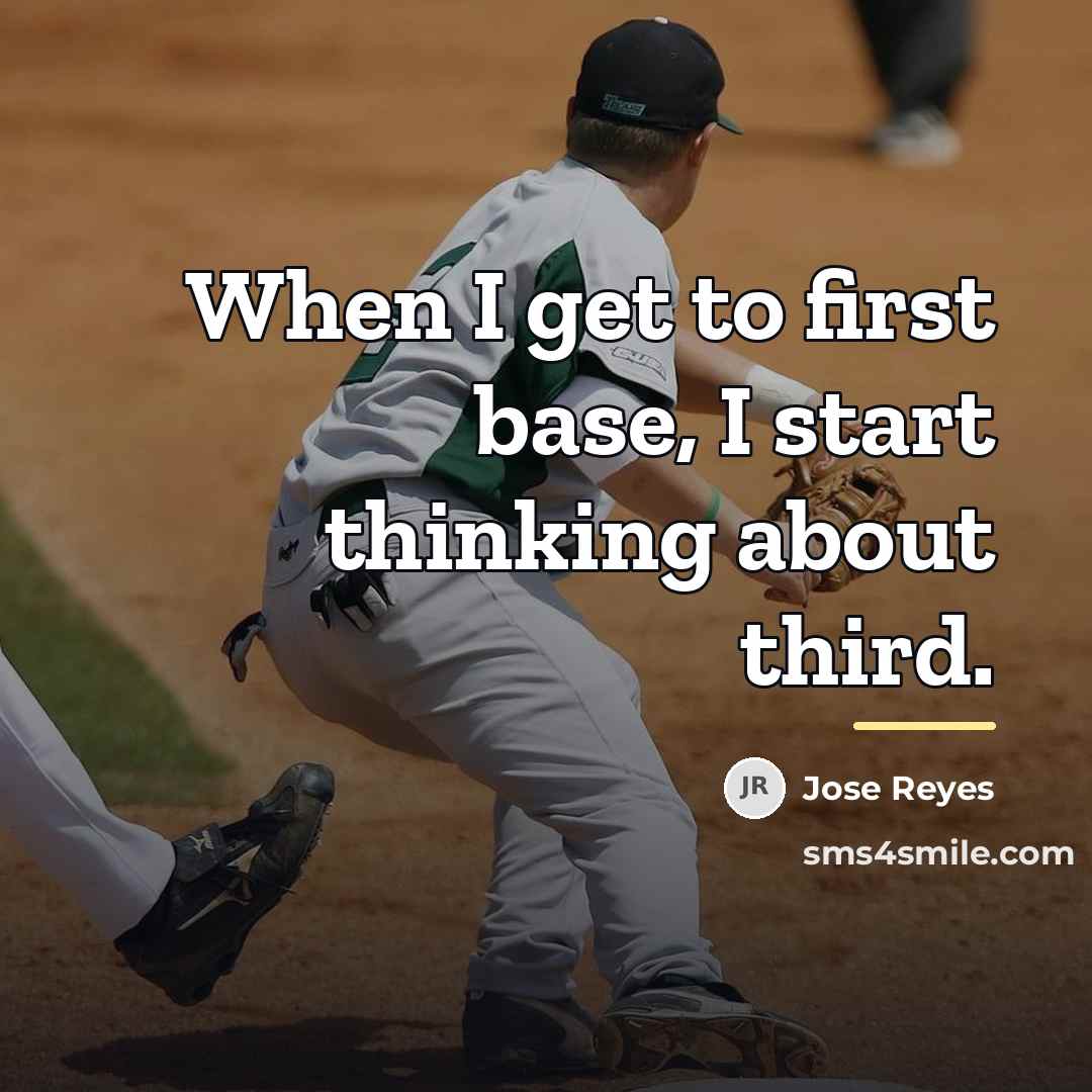 “When I get to first base, I start thinking about…” quote by Jose Reyes