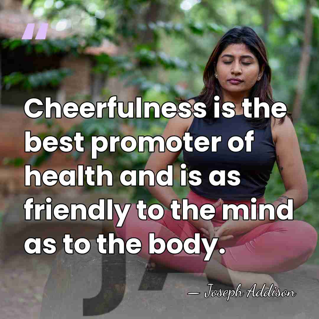 Cheerfulness is the best promoter of health and is as friendly to&hellip; - Joseph Addison