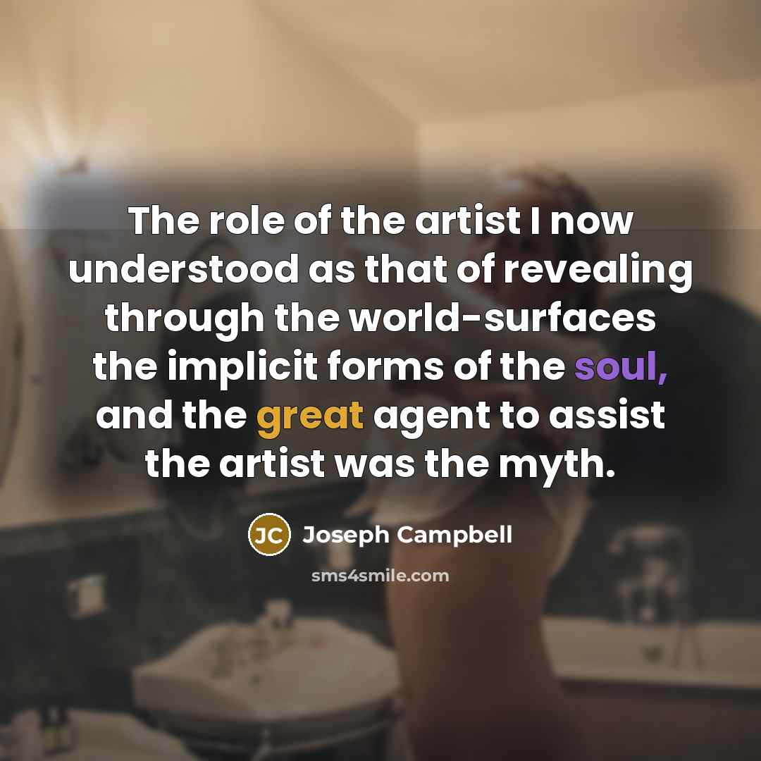 “The role of the artist I now understood as that…” quote by Joseph Campbell