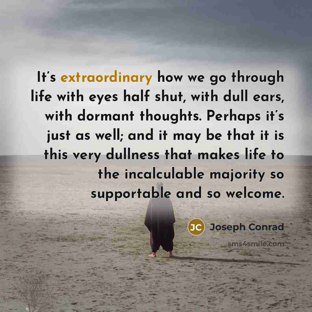 “It’s extraordinary how we go through life with eyes half…” quote by Joseph Conrad