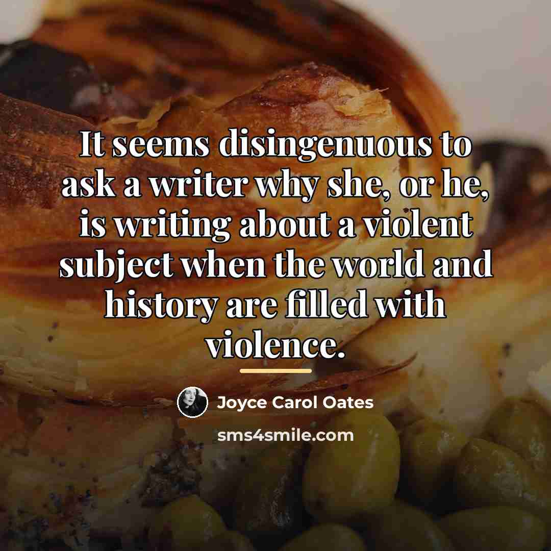 “It seems disingenuous to ask a writer why she, or…” quote by Joyce Carol Oates