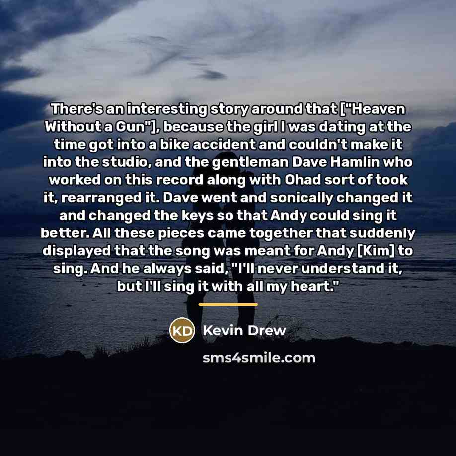 “There's an interesting story around that ["Heaven Without a Gun"],…” quote by Kevin Drew
