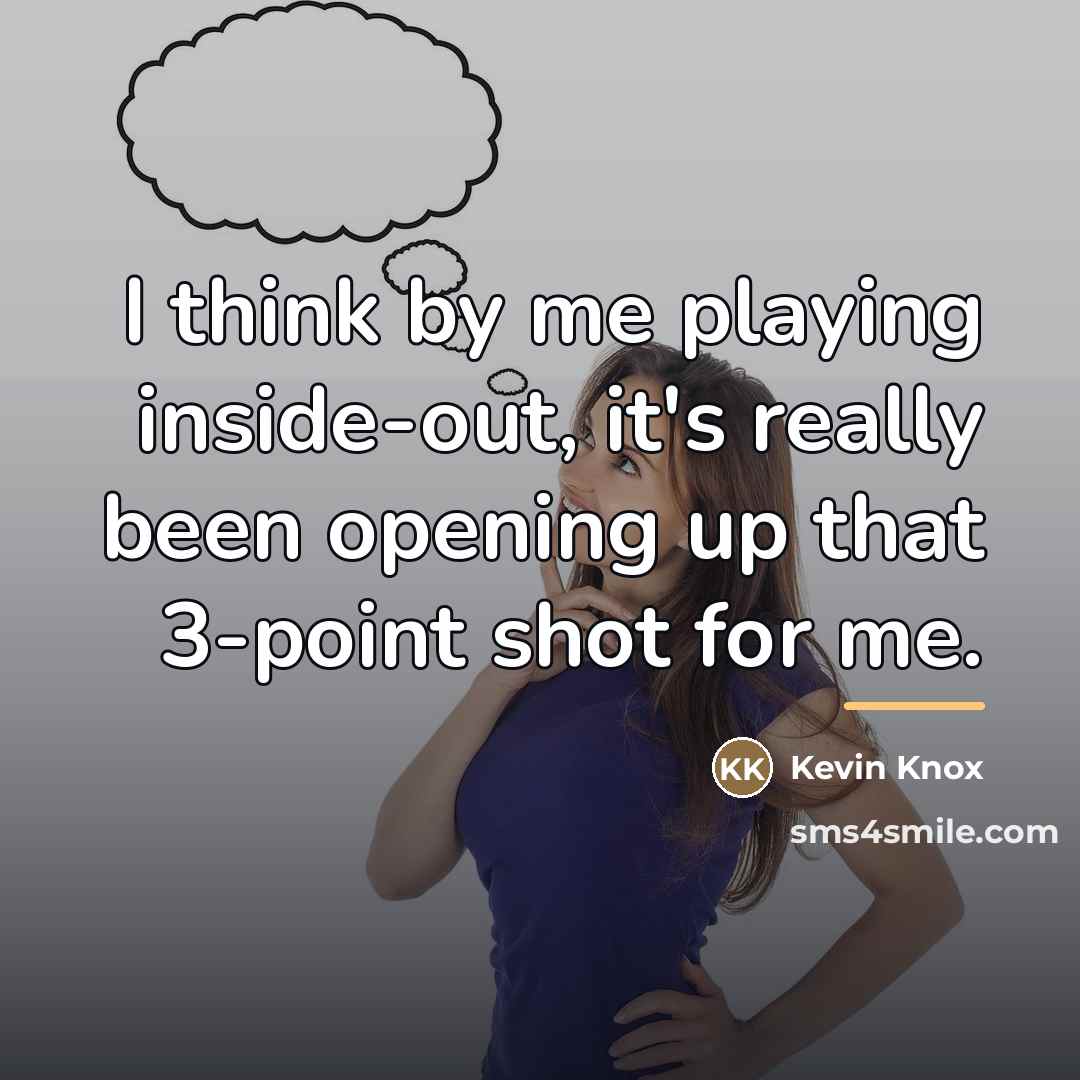 “I think by me playing inside-out, it's really been opening…” quote by Kevin Knox
