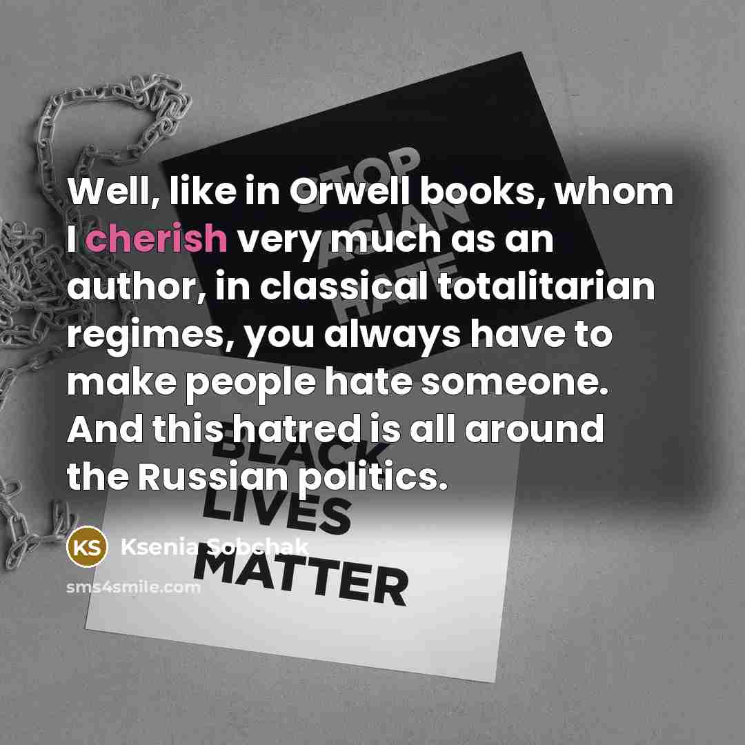 “Well, like in Orwell books, whom I cherish very much…” quote by Ksenia Sobchak