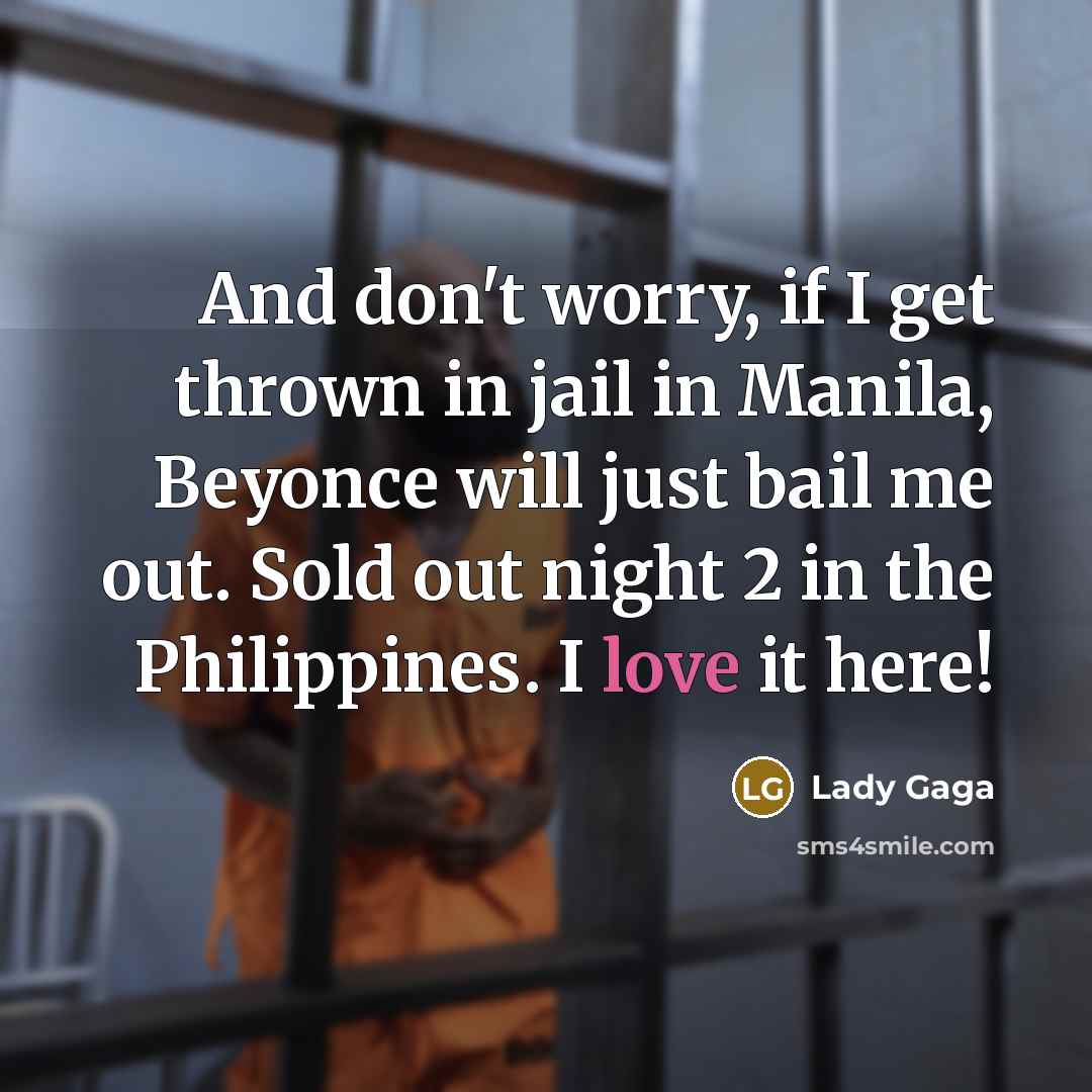 “And don't worry, if I get thrown in jail in…” quote by Lady Gaga
