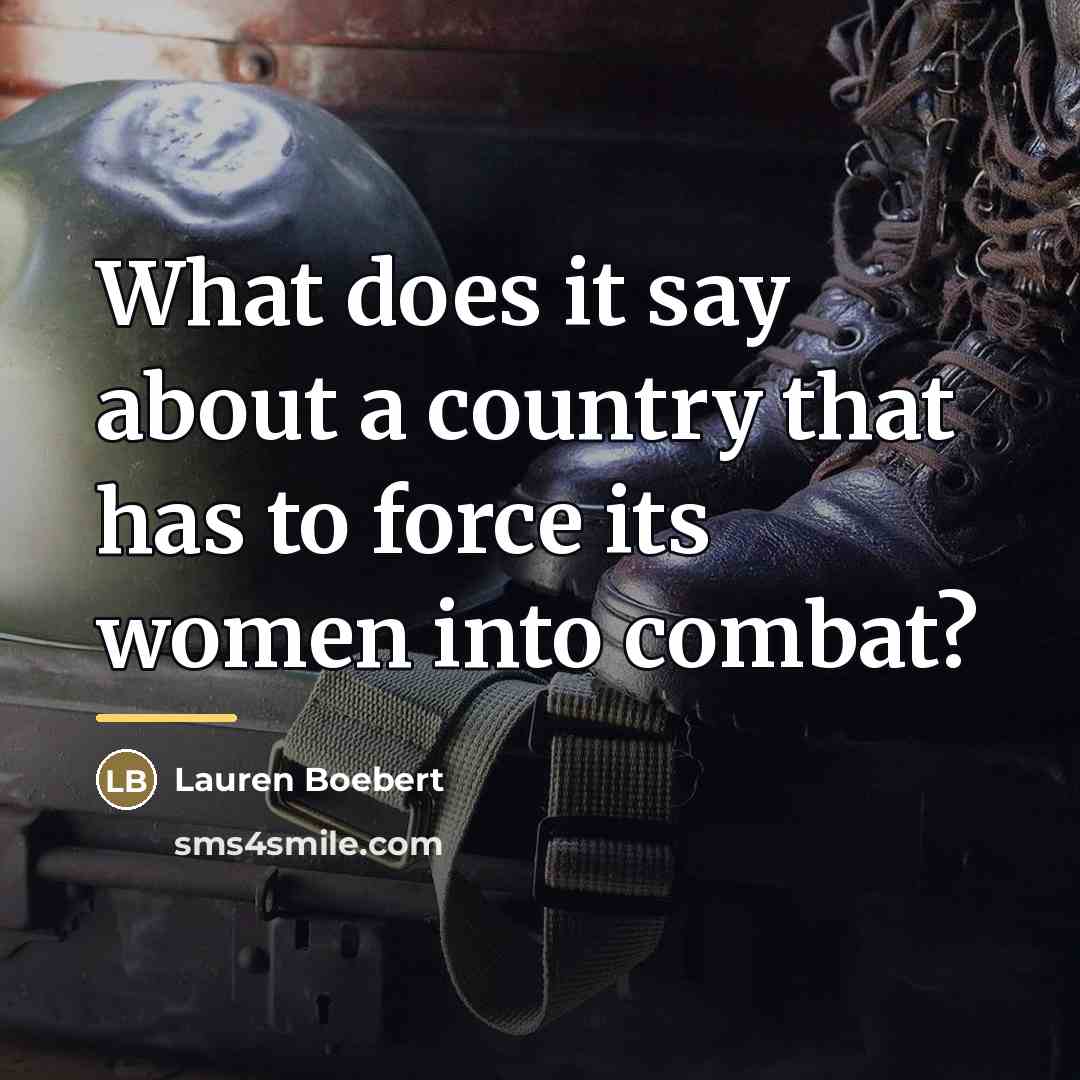 “What does it say about a country that has to…” quote by Lauren Boebert