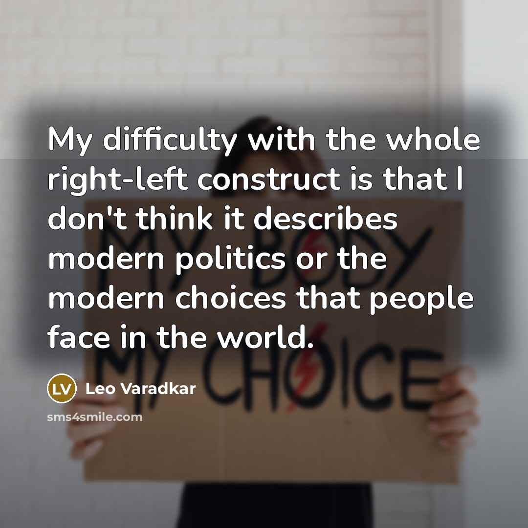 “My difficulty with the whole right-left construct is that I…” quote by Leo Varadkar