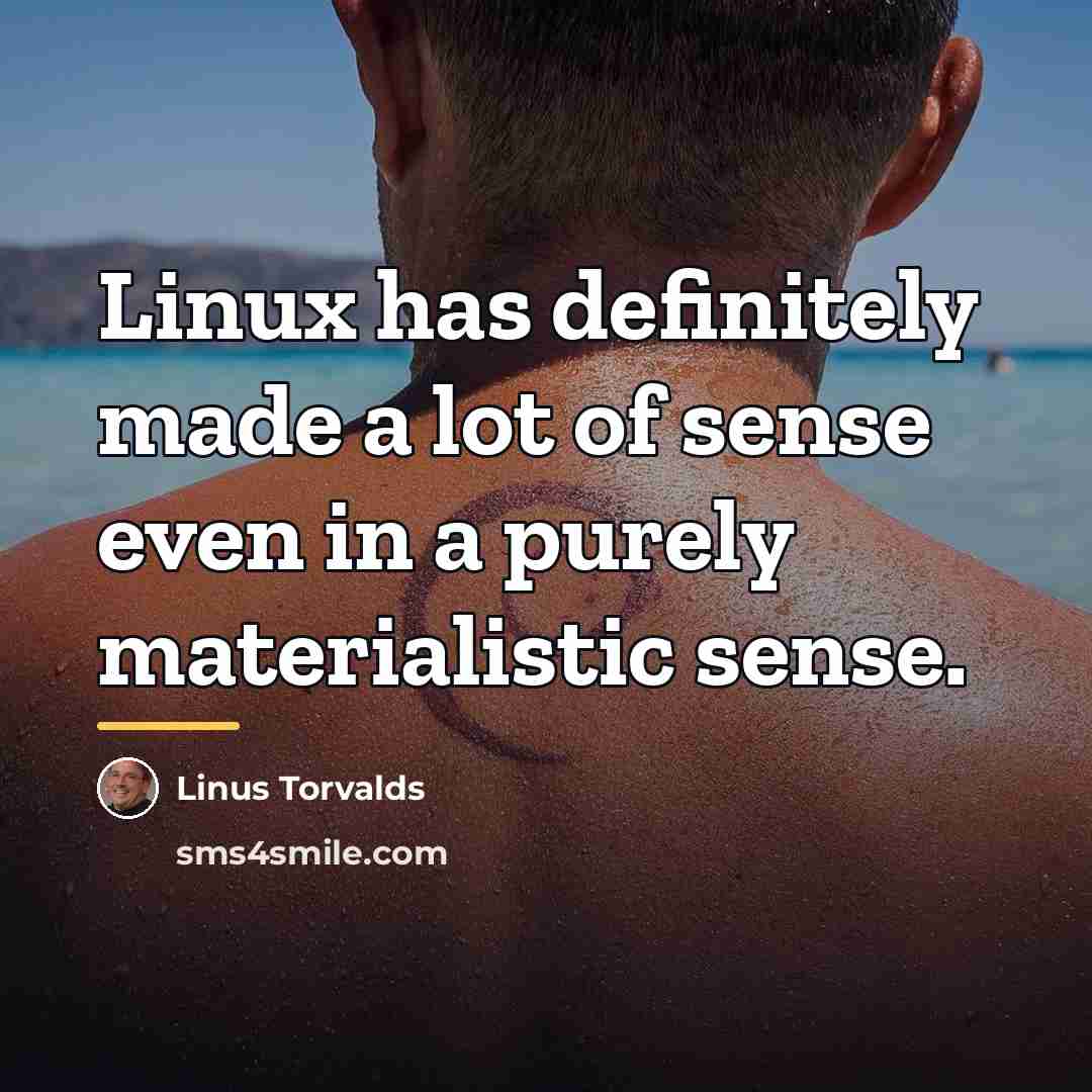 “Linux has definitely made a lot of sense even in…” quote by Linus Torvalds