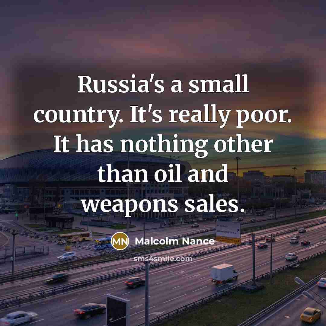 “Russia's a small country. It's really poor. It has nothing…” quote by Malcolm Nance